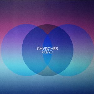 chvrches_over